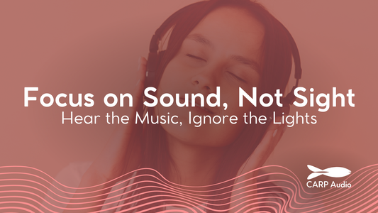 Focus on Sound, Not Sight