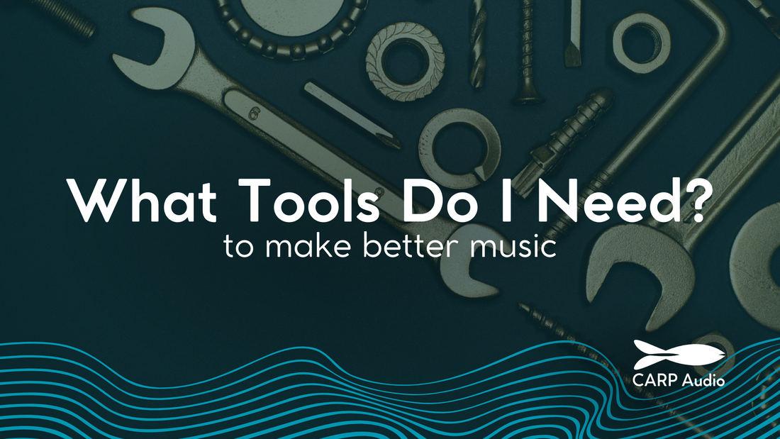 What Tools Do I Need To Make Better Music?
